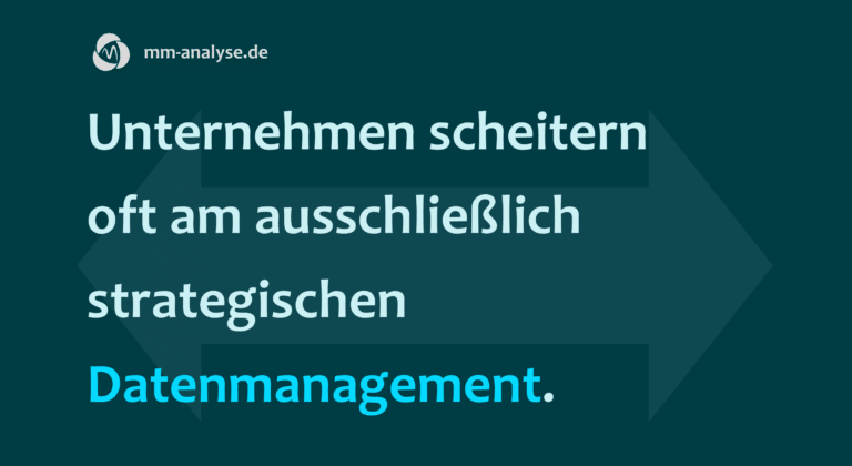 Unternehmen scheitern oft am ausschließlich strategischen Datenmanagement.
