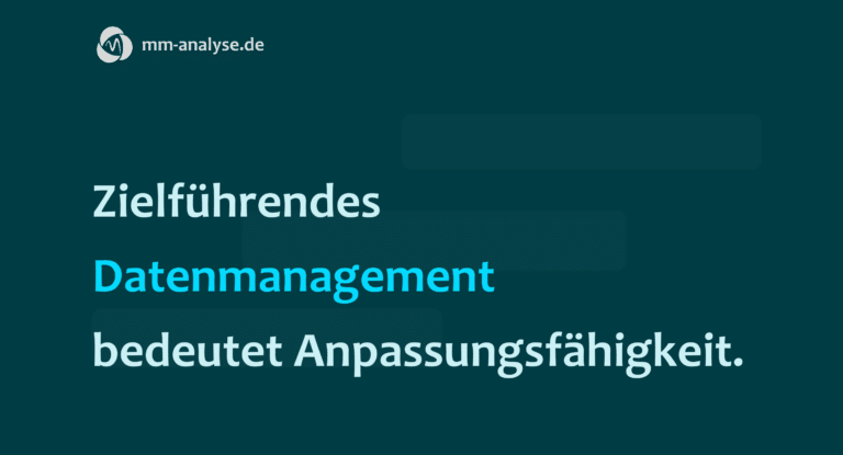 Zielführendes Datenmanagement bedeutet Anpassungsfähigkeit.