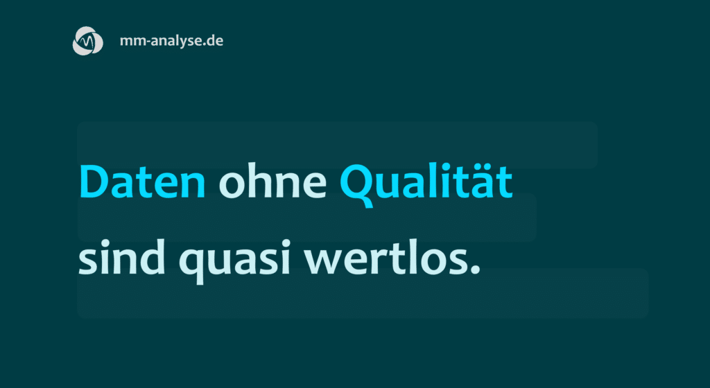 Daten ohne Qualität sind quasi wertlos.