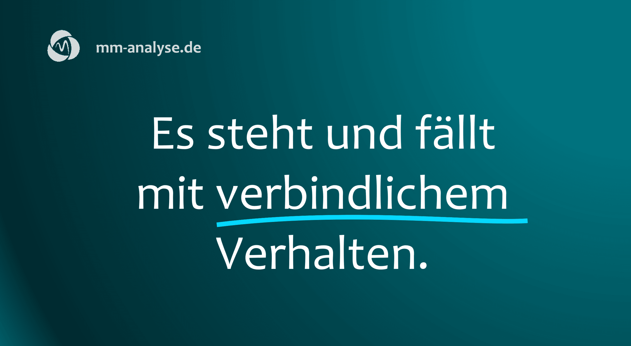 Es steht und faellt mit verbindlichem Verhalten.
