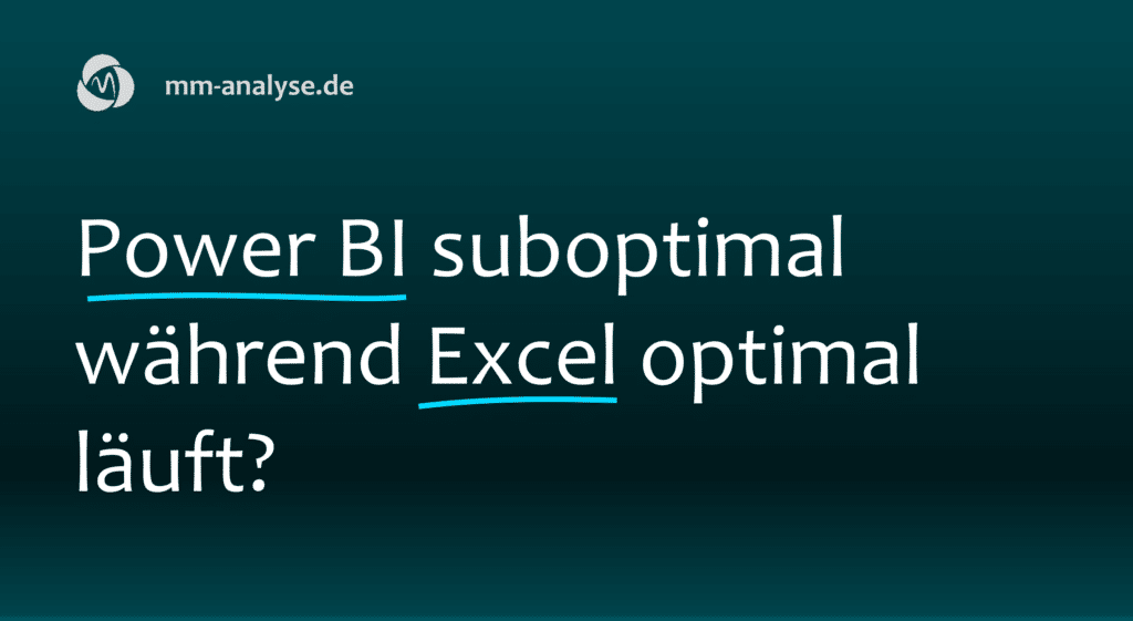 Power BI suboptimal während Excel optimal läuft?
