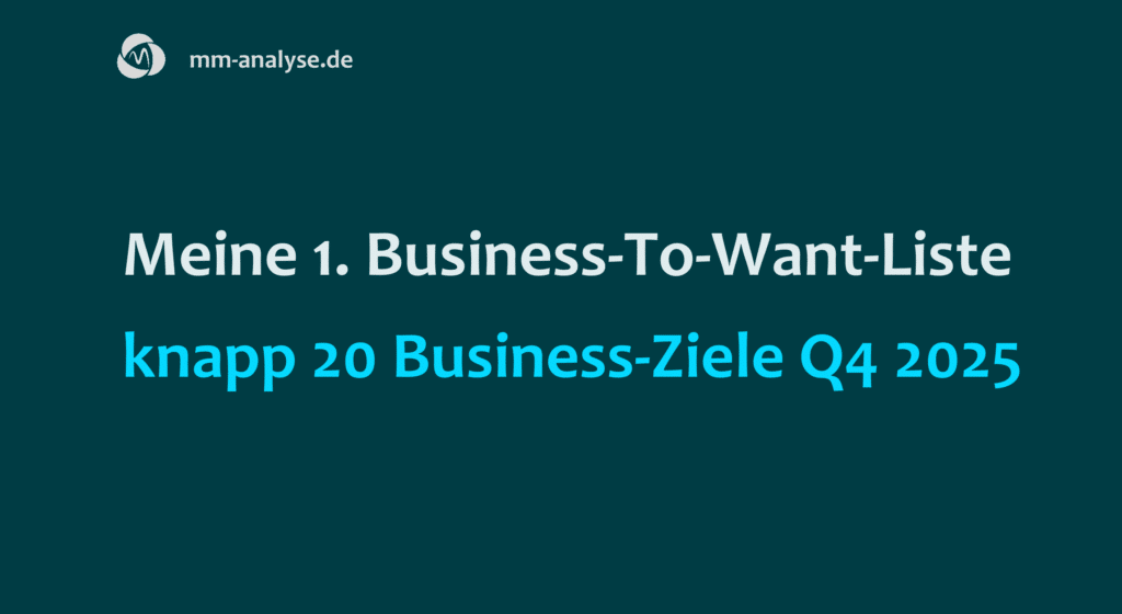 Meine 1. Business-To-Want-Liste: knapp 20 Business-Ziele Q4 2025